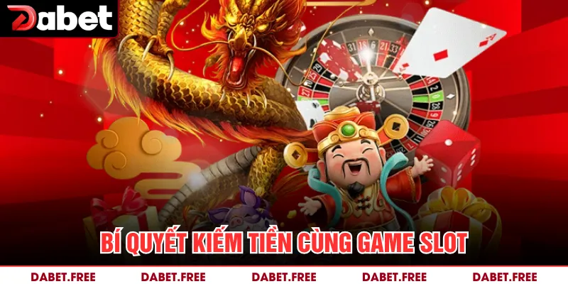 Bí quyết kiếm tiền cùng game slot