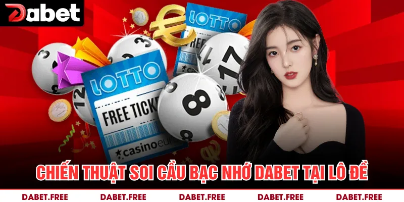 Chiến thuật soi cầu bạc nhớ Dabet tại lô đề 