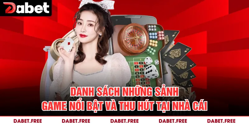 Danh sách những sảnh game nổi bật và thu hút tại nhà cái