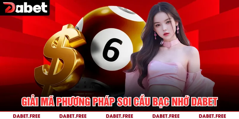 Giải mã phương pháp soi cầu bạc nhớ Dabet 