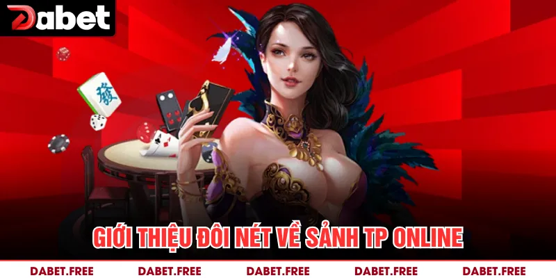 Giới thiệu đôi nét về sảnh TP online 