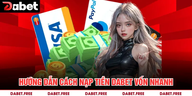 Hướng dẫn cách nạp tiền DABET vốn nhanh