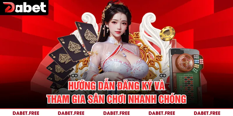 Hướng dẫn đăng ký và tham gia sân chơi nhanh chóng