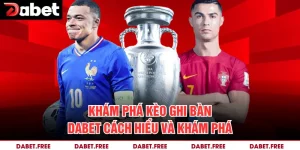 Khám Phá Kèo Ghi Bàn Dabet Cách Hiểu Và Khám Phá 
