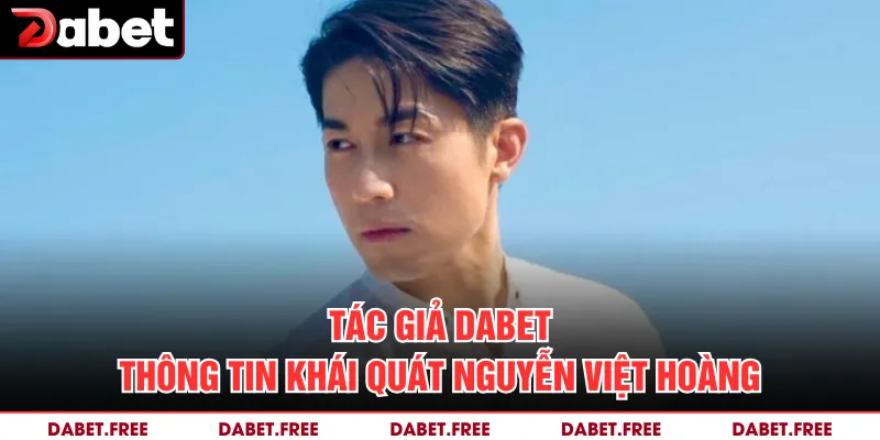 Tác giả Dabet– Thông tin khái quát Nguyễn Việt Hoàng 
