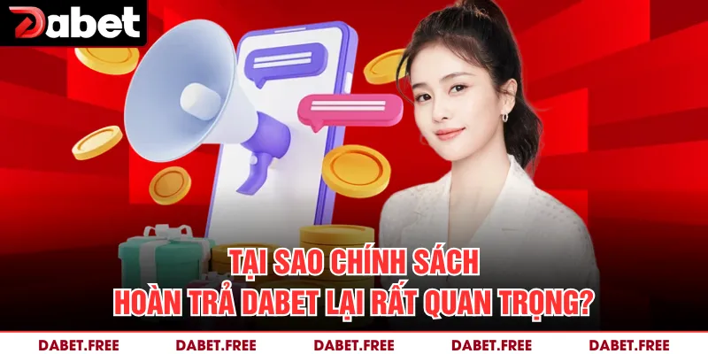 Tại sao chính sách hoàn trả Dabet lại rất quan trọng? 