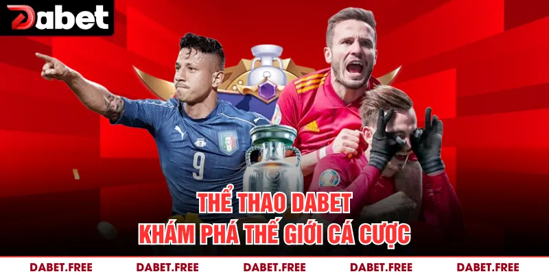 Thể Thao Dabet– Khám Phá Thế Giới Cá Cược 