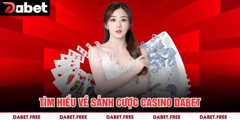 Tìm hiểu về sảnh cược casino Dabet